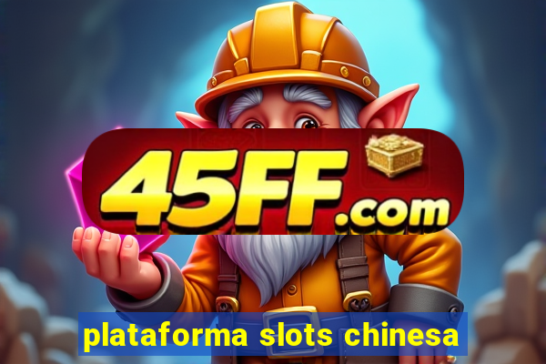 plataforma slots chinesa